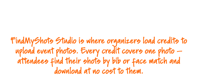 FindMyShots Studio is where organizers load credits to upload event photos. Every credit covers one photo — attendees find their shots by bib or face match and download at no cost to them.